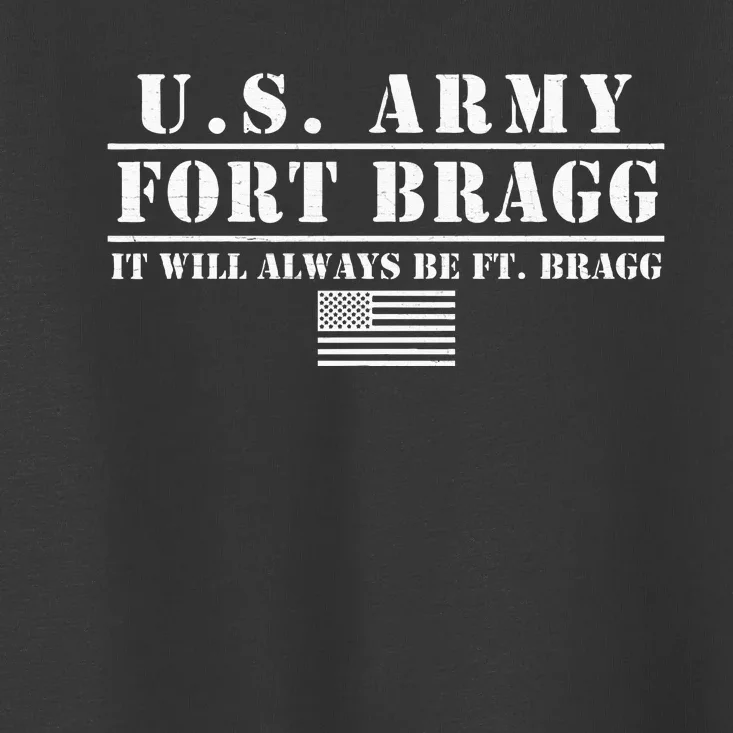 Fort Bragg Nc Basic Training It Will Always Be Ft. Bragg Toddler T-Shirt