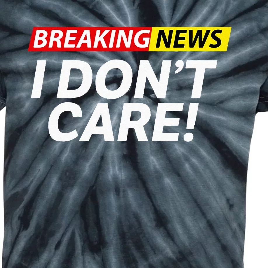 Funny Breaking News I Don't Care Sarcasm Humor Sarcastic Kids Tie-Dye T-Shirt