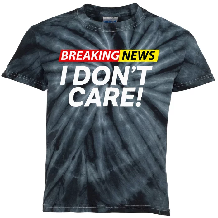 Funny Breaking News I Don't Care Sarcasm Humor Sarcastic Kids Tie-Dye T-Shirt