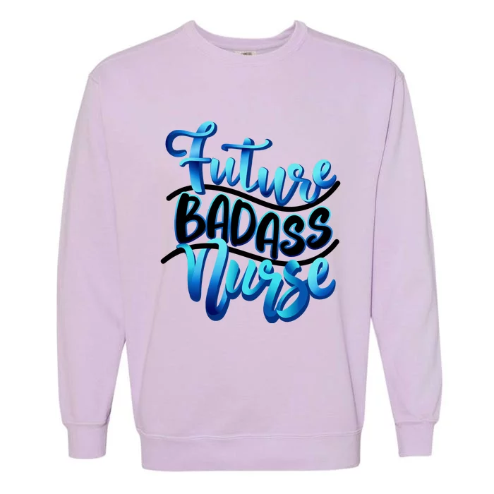 Future Badass Nurse Nursing Student Gift Garment-Dyed Sweatshirt