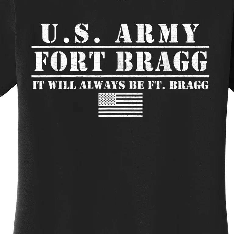 Fort Bragg Nc Basic Training It Will Always Be Ft. Bragg Women's T-Shirt