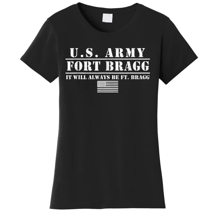 Fort Bragg Nc Basic Training It Will Always Be Ft. Bragg Women's T-Shirt