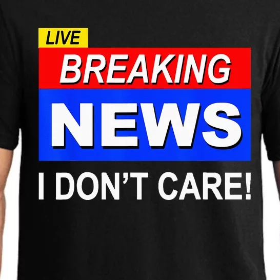 Funny Breaking News I Dont Care Sarcasm Sarcastic Humor Pajama Set