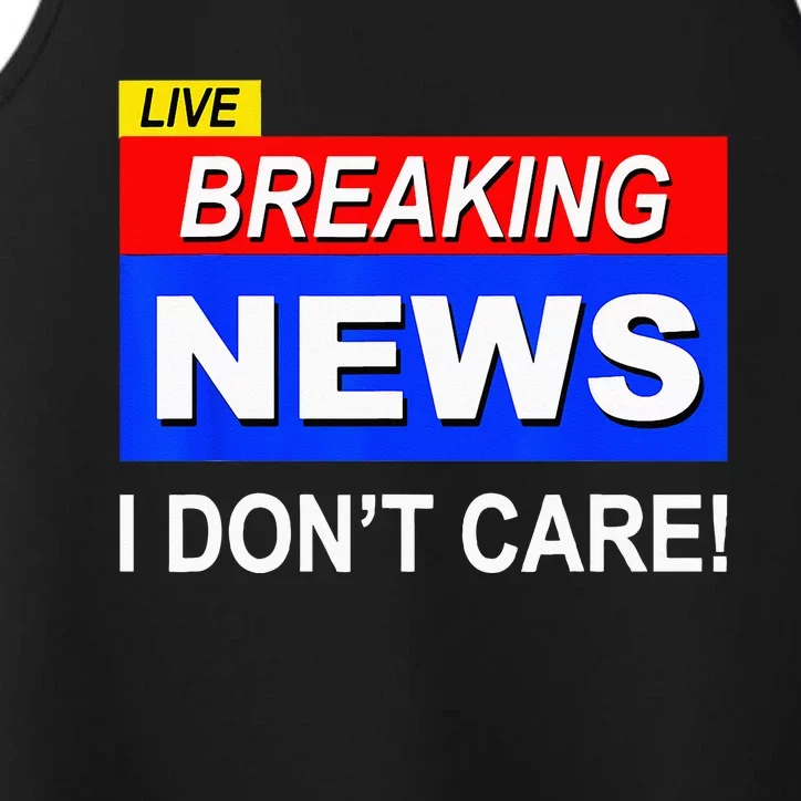 Funny Breaking News I Dont Care Sarcasm Sarcastic Humor Performance Tank