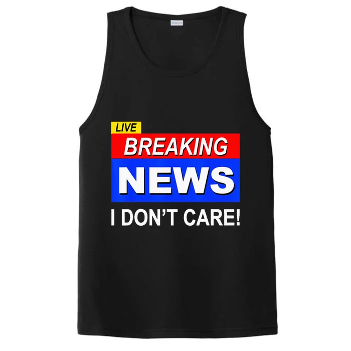 Funny Breaking News I Dont Care Sarcasm Sarcastic Humor Performance Tank