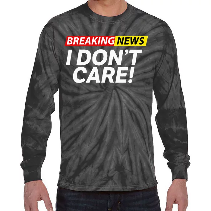 Funny Breaking News I Dont Care Sarcasm Humor Sarcastic Tie-Dye Long Sleeve Shirt