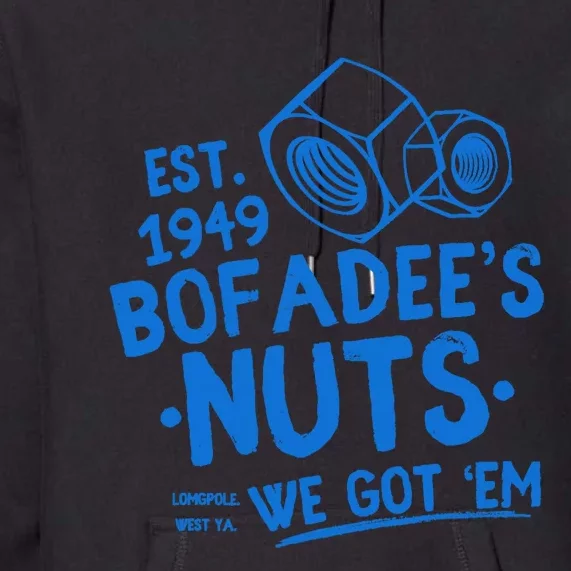 Funny Bofadees Nuts We Got Em Premium Hoodie