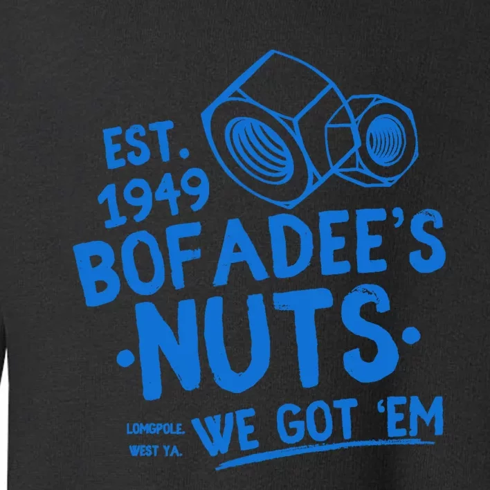 Funny Bofadees Nuts We Got Em Toddler Sweatshirt