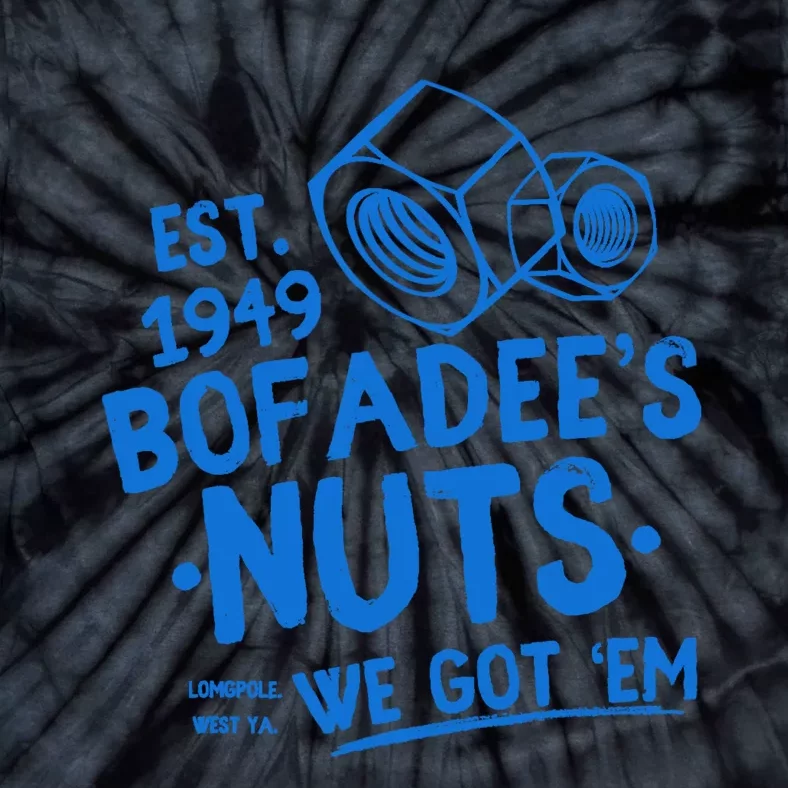 Funny Bofadees Nuts We Got Em Tie-Dye T-Shirt