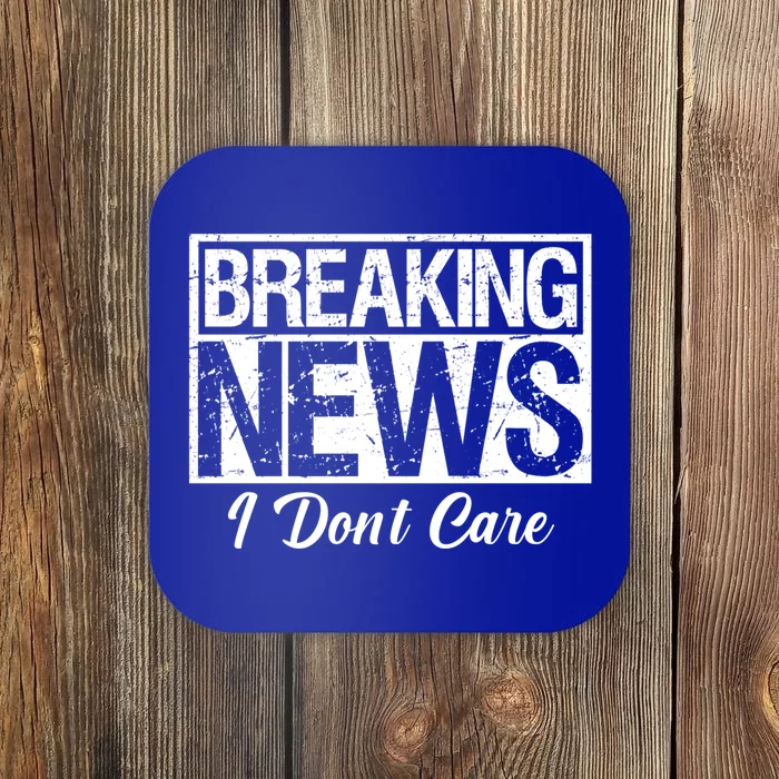 Funny Breaking News I Don't Care Sarcasm Humor Coaster