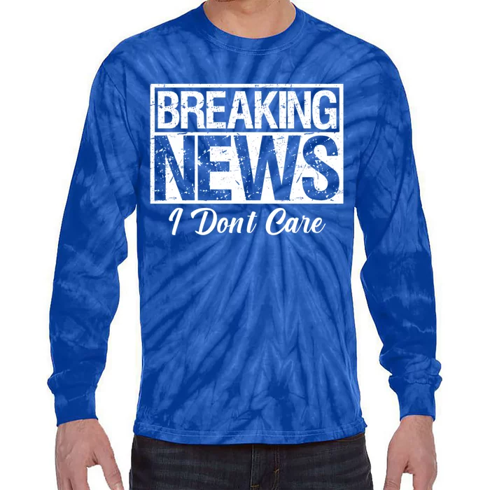 Funny Breaking News I Don't Care Sarcasm Humor Tie-Dye Long Sleeve Shirt