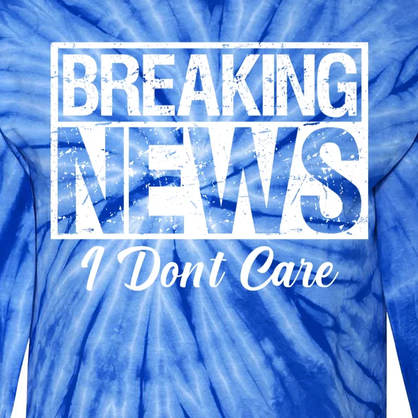 Funny Breaking News I Don't Care Sarcasm Humor Tie-Dye Long Sleeve Shirt