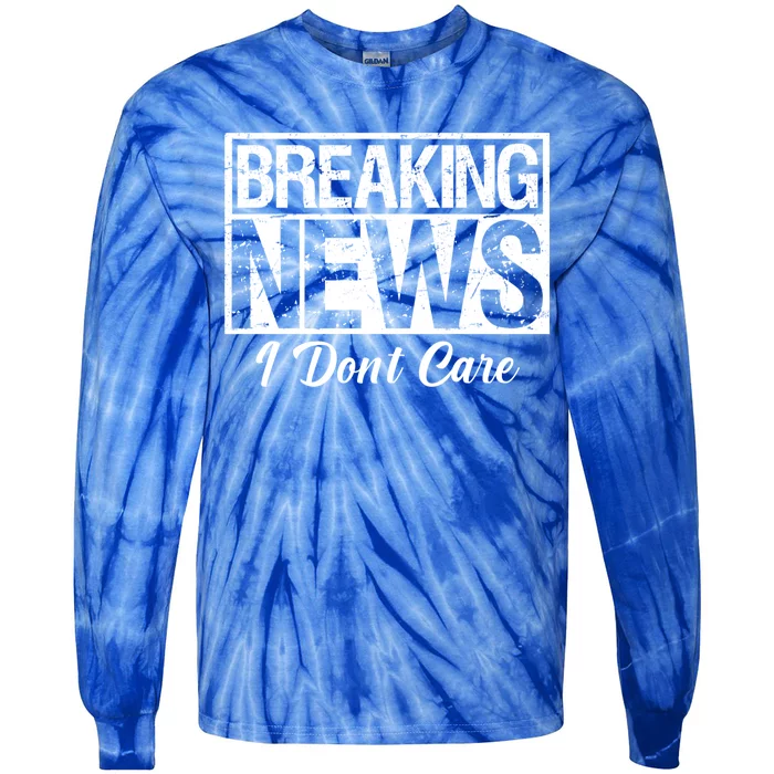 Funny Breaking News I Don't Care Sarcasm Humor Tie-Dye Long Sleeve Shirt