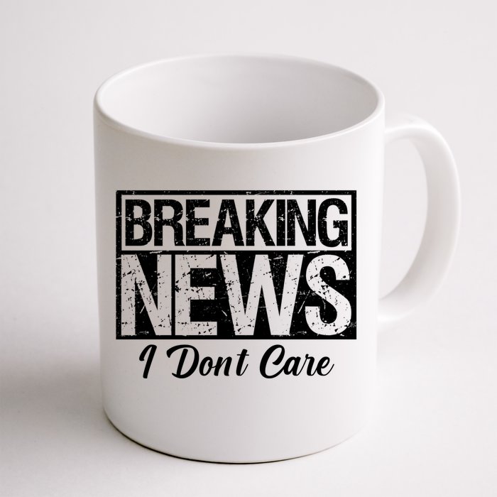 Funny Breaking News I Don't Care Sarcasm Humor Front & Back Coffee Mug