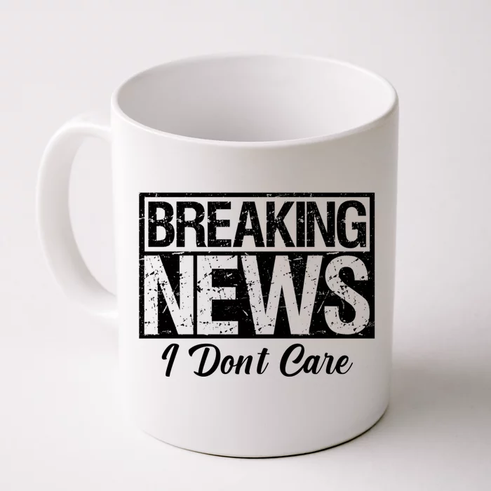 Funny Breaking News I Don't Care Sarcasm Humor Front & Back Coffee Mug