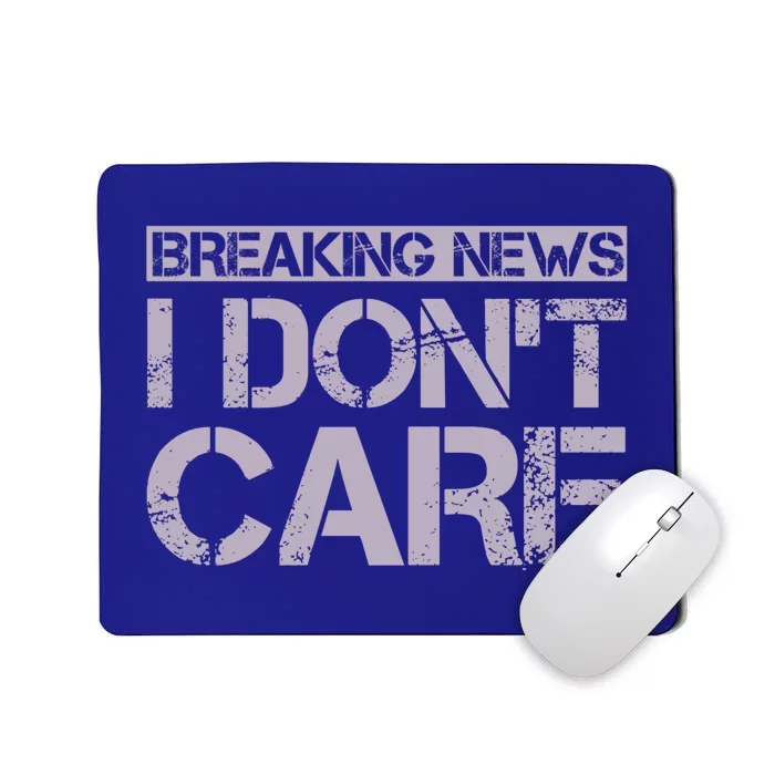 Funny Breaking News I Don't Care Sarcasm Humor Mousepad