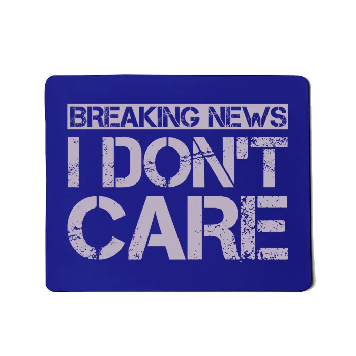 Funny Breaking News I Don't Care Sarcasm Humor Mousepad