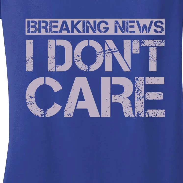 Funny Breaking News I Don't Care Sarcasm Humor Women's V-Neck T-Shirt