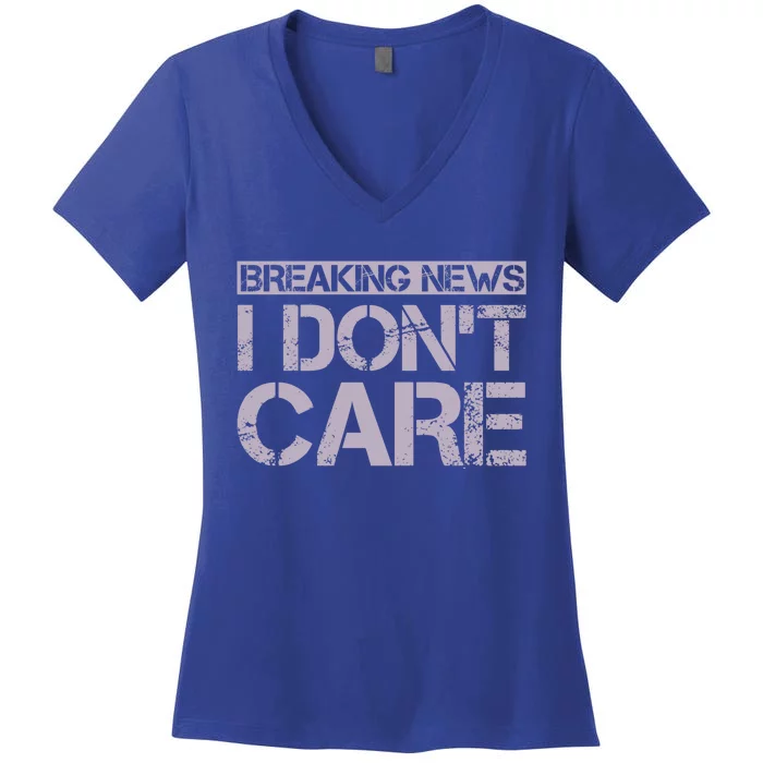 Funny Breaking News I Don't Care Sarcasm Humor Women's V-Neck T-Shirt