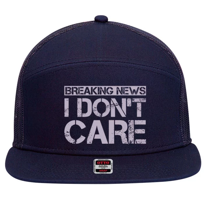 Funny Breaking News I Don't Care Sarcasm Humor 7 Panel Mesh Trucker Snapback Hat