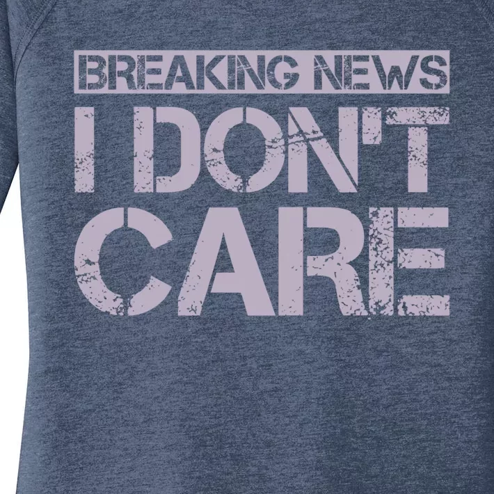 Funny Breaking News I Don't Care Sarcasm Humor Women's Perfect Tri Tunic Long Sleeve Shirt