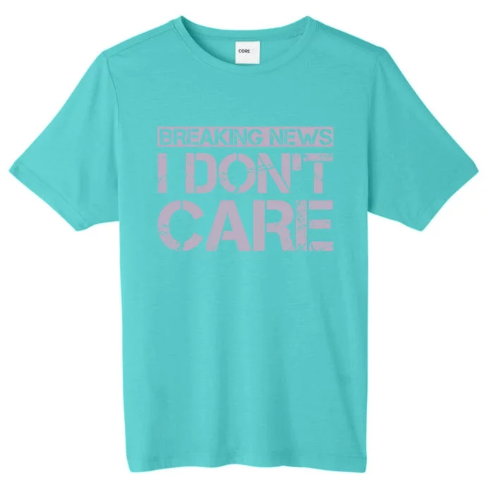 Funny Breaking News I Don't Care Sarcasm Humor ChromaSoft Performance T-Shirt