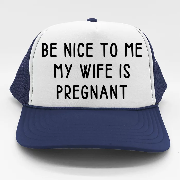 Funny Be Nice To Me Trucker Hat