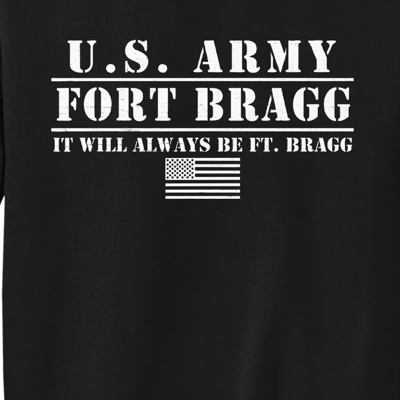 Fort Bragg Nc Basic Training It Will Always Be Ft. Bragg Tall Sweatshirt