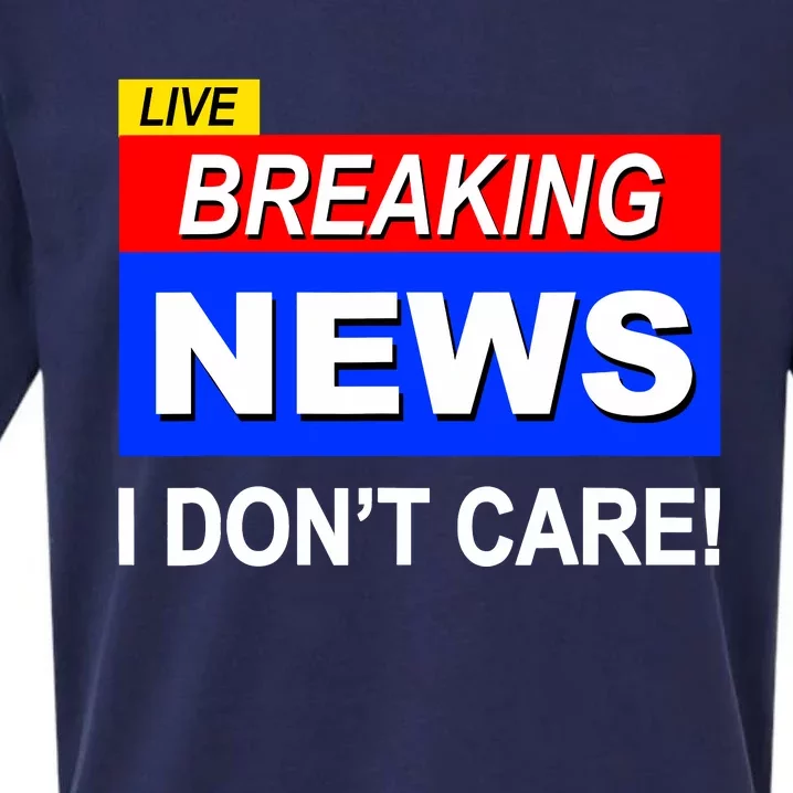 Funny Breaking News I DonT Care Sarcasm Sarcastic Humor Sueded Cloud Jersey T-Shirt