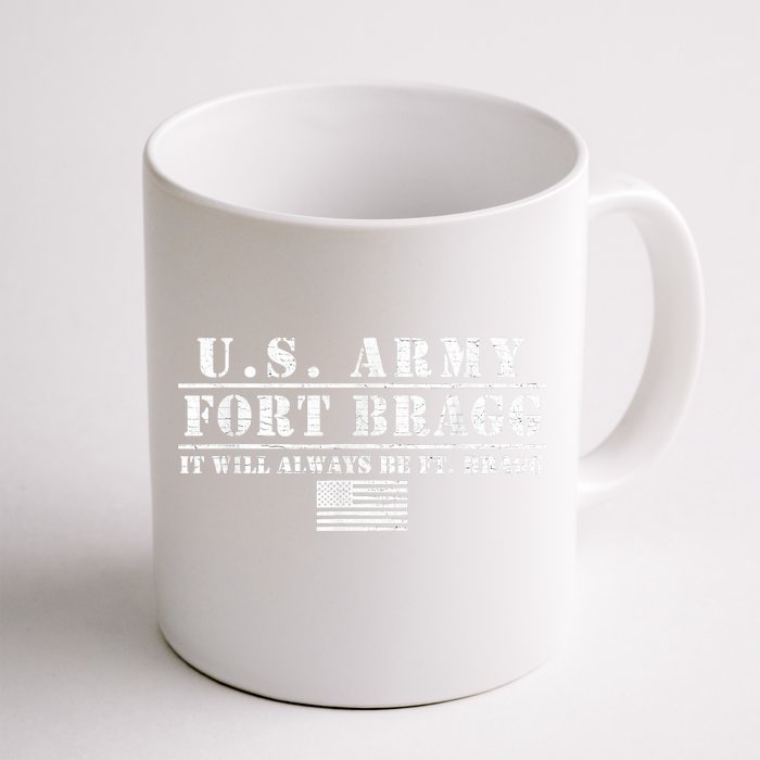 Fort Bragg Nc Basic Training It Will Always Be Ft. Bragg Front & Back Coffee Mug