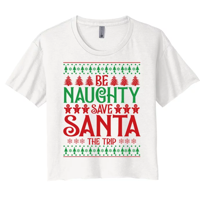 Funny Be Naughty Save Santa The Trip Women's Crop Top Tee