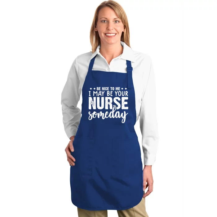 Funny Be Nice To Me I Might Be Your Nurse Someday Nursing Gift Full-Length Apron With Pocket