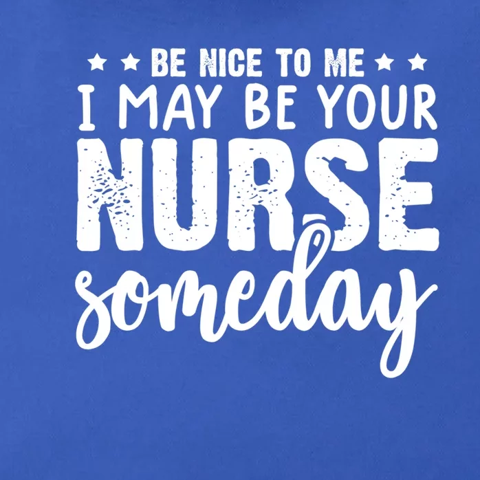 Funny Be Nice To Me I Might Be Your Nurse Someday Nursing Gift Zip Tote Bag