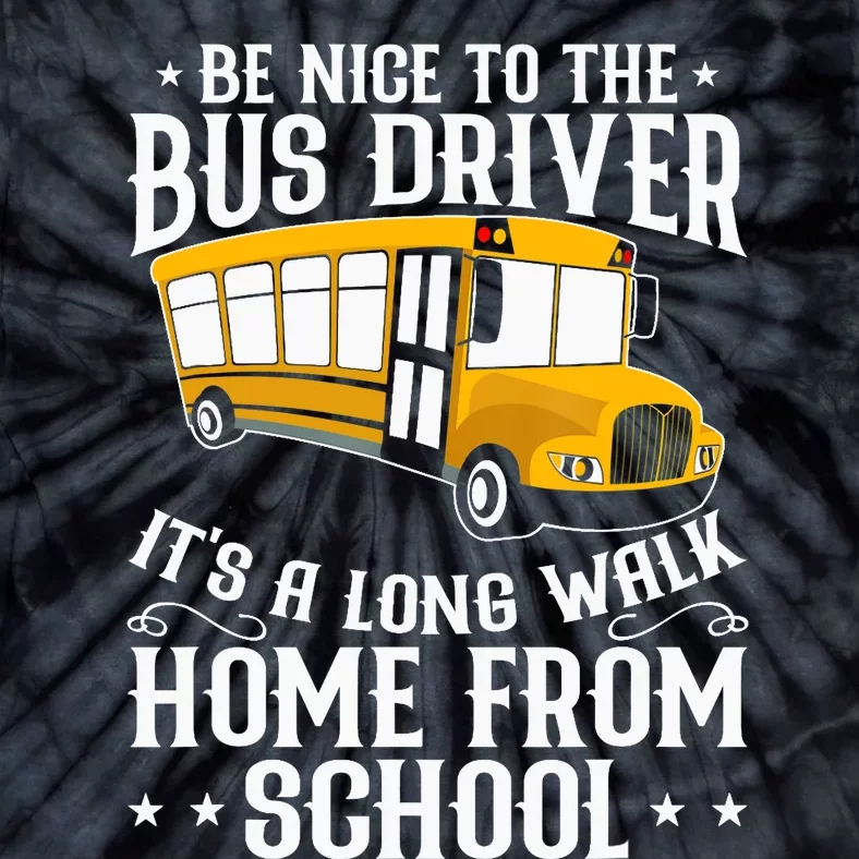 Funny Be Nice To The School Bus Driver It's A Long Walk Tie-Dye T-Shirt