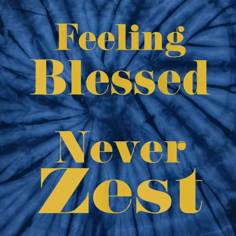 Feeling Blessed Never Zest Tie-Dye T-Shirt