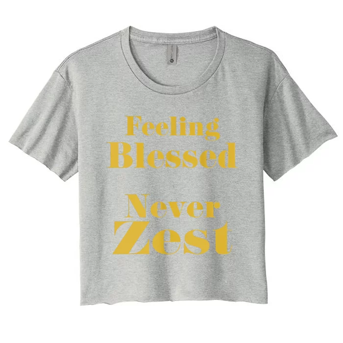 Feeling Blessed Never Zest Women's Crop Top Tee