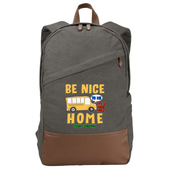 Funny Be Nice To Me It's A Long Walk Home Be Nice to Bus Driver Cotton Canvas Backpack