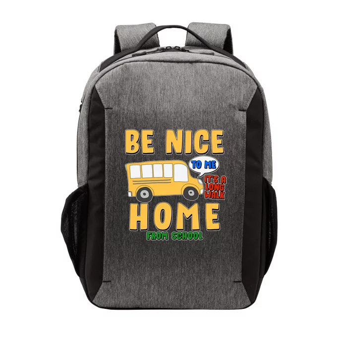 Funny Be Nice To Me It's A Long Walk Home Be Nice to Bus Driver Vector Backpack