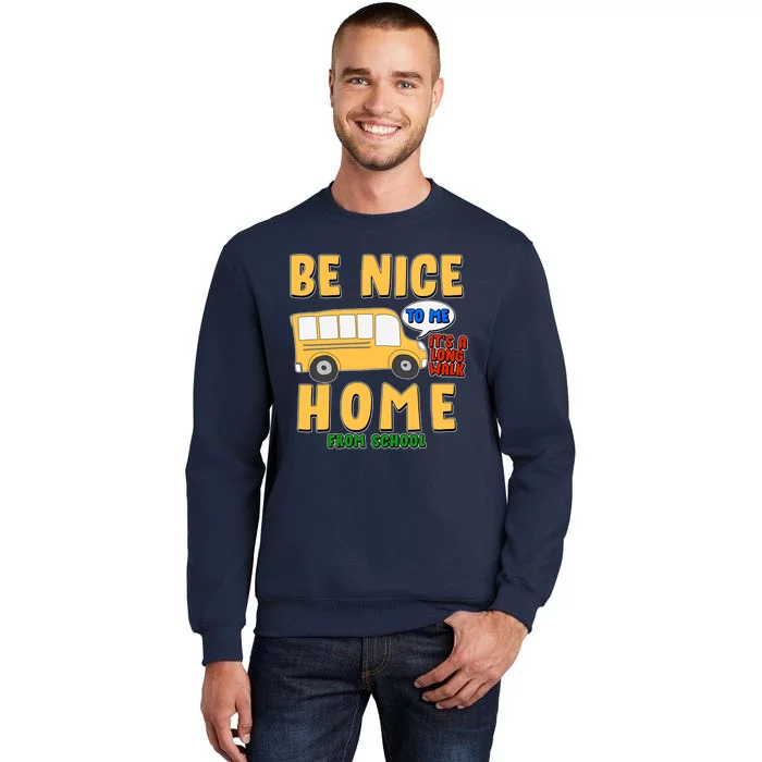 Funny Be Nice To Me It's A Long Walk Home Be Nice to Bus Driver Sweatshirt