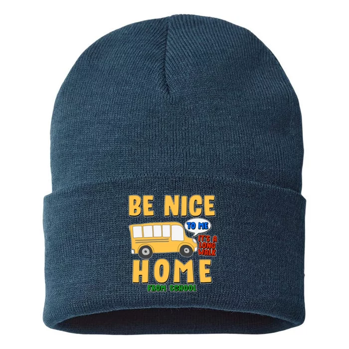 Funny Be Nice To Me It's A Long Walk Home Be Nice to Bus Driver Sustainable Knit Beanie