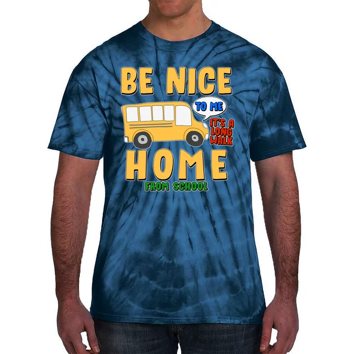 Funny Be Nice To Me It's A Long Walk Home Be Nice to Bus Driver Tie-Dye T-Shirt