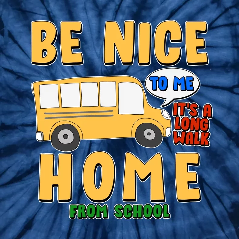 Funny Be Nice To Me It's A Long Walk Home Be Nice to Bus Driver Tie-Dye T-Shirt