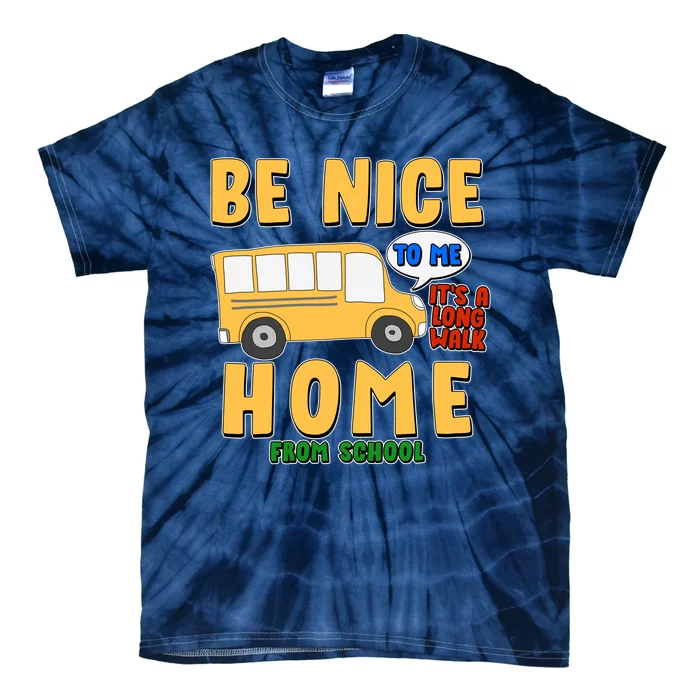 Funny Be Nice To Me It's A Long Walk Home Be Nice to Bus Driver Tie-Dye T-Shirt