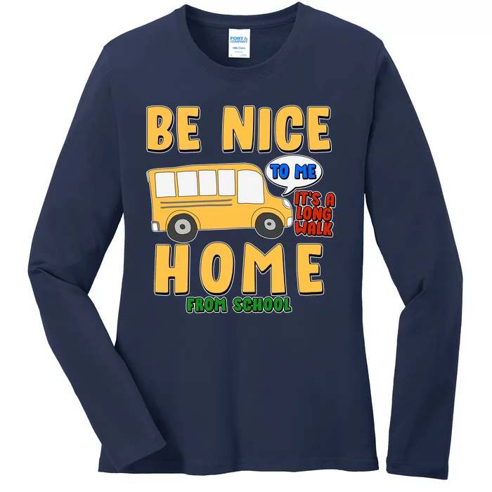 Funny Be Nice To Me It's A Long Walk Home Be Nice to Bus Driver Ladies Long Sleeve Shirt