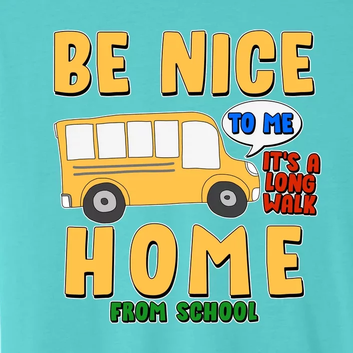 Funny Be Nice To Me It's A Long Walk Home Be Nice to Bus Driver ChromaSoft Performance T-Shirt