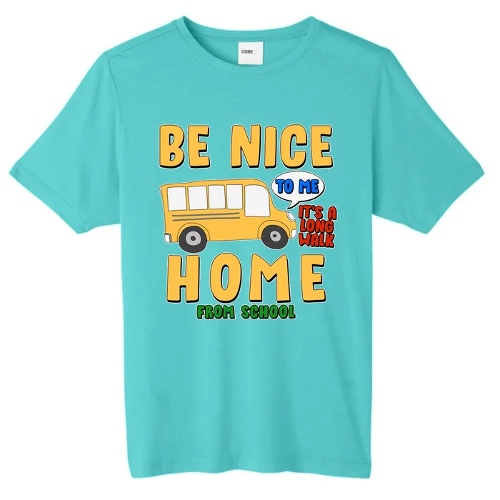 Funny Be Nice To Me It's A Long Walk Home Be Nice to Bus Driver ChromaSoft Performance T-Shirt