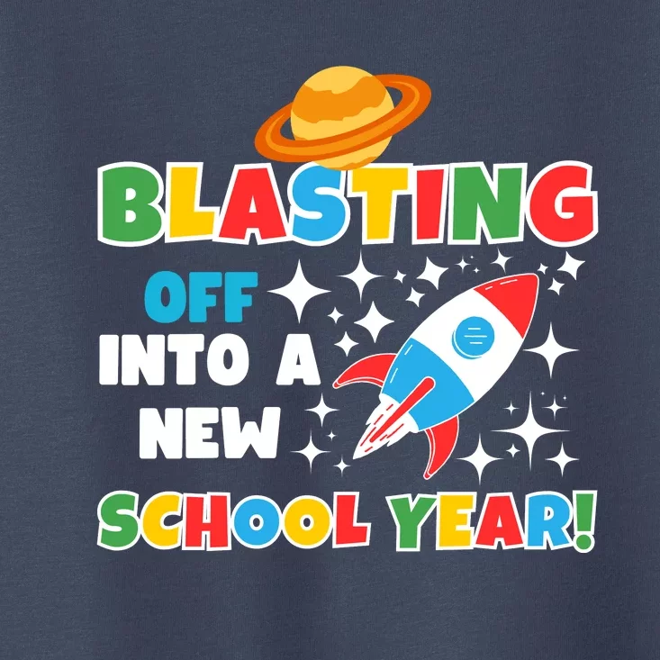 Funny Blast Off Into A New School Year Is For The Beginning Of The School Year Toddler T-Shirt