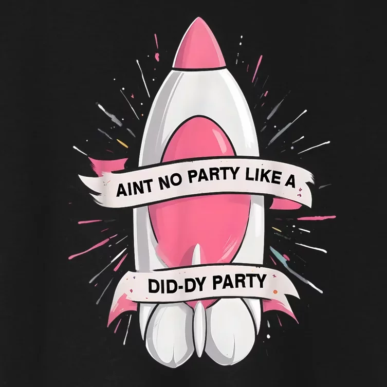 Funny Baby Oil Birthday Aint No Party Like A Diddy Rocket Oil Gift Women's Crop Top Tee