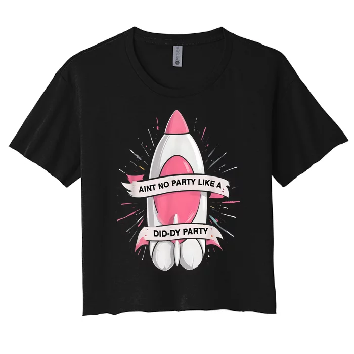 Funny Baby Oil Birthday Aint No Party Like A Diddy Rocket Oil Gift Women's Crop Top Tee