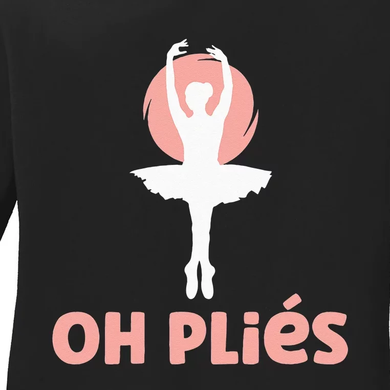 Funny Ballet Oh Pliés Oh Plies Ladies Long Sleeve Shirt